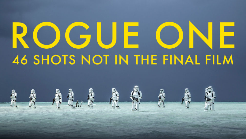 46 shots not used in Rogue One: A Star Wars Story