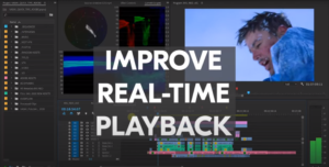 Premiere Pro Lag Solutions - Improve Real Time Playback